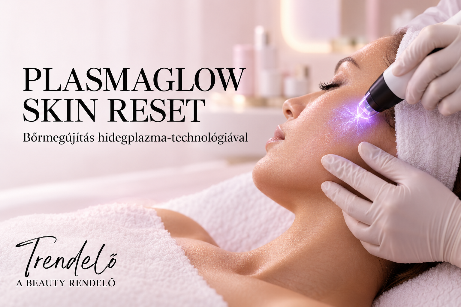 PlasmaGlow Skin Reset: modern bőrmegújítás hidegplazma-technológiával